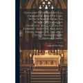 Glossary Of Ecclesiastical Ornament And Costume. With Extracts From The Works Of Durandus, Georgius, Bona, Catalani, Gerbert, Martene, Molanus, Thiers