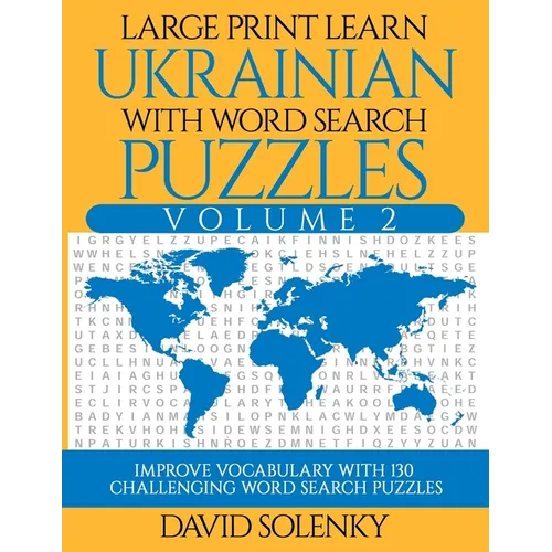 Large Print Learn Ukrainian with Word Search Puzzles Volume 2: Learn Ukrainian Language Vocabulary with 130 Challenging Bilingual Word Find Puzzles fo