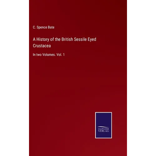 A History of the British Sessile Eyed Crustacea: In two Volumes. Vol. 1