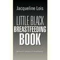 Little Black Breastfeeding Book: Maternal Experience of Breastfeeding