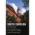 The South Carolina State Hospital: Stories from Bull Street