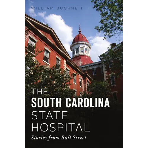 The South Carolina State Hospital: Stories from Bull Street