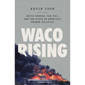 Waco Rising: David Koresh, the Fbi, and the Birth of America's Modern Militias