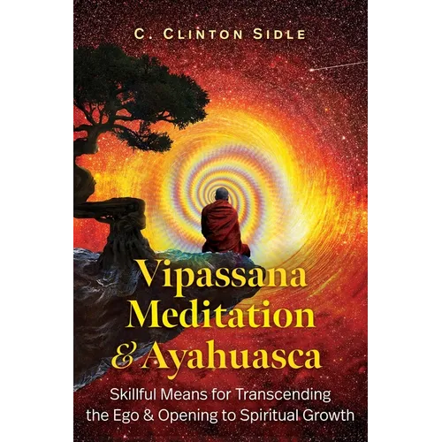 Vipassana Meditation and Ayahuasca: Skillful Means for Transcending the Ego and Opening to Spiritual Growth