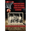 The Last One Out of Town Turn Out the Lights: The Epic 1975 Foxcroft Academy Basketball Season