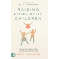 Raising Powerful Children: Training Your Children to Walk in the Supernatural Power of God
