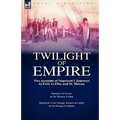 Twilight of Empire: Two Accounts of Napoleon's Journeys in Exile to Elba and St. Helena