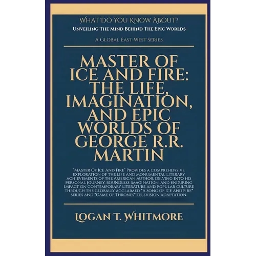 Master Of Ice And Fire: The Life, Imagination, And Epic Worlds Of George R.R. Martin