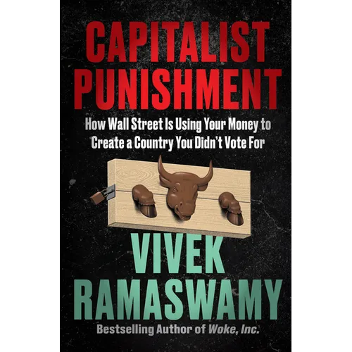 Capitalist Punishment: How Wall Street Is Using Your Money to Create a Country You Didn't Vote for