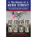 The Ghosts of Hero Street: How One Small Mexican-American Community Gave So Much in World War II and Korea