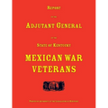 Report of the Adjutant General of the State of Kentucky. Mexican War Veterans