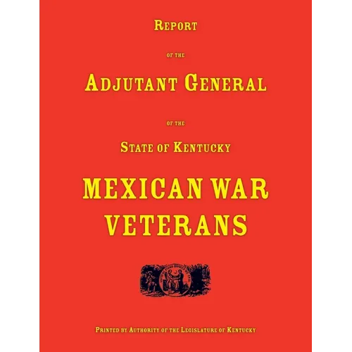 Report of the Adjutant General of the State of Kentucky. Mexican War Veterans - Paperback