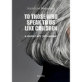 To Those Who Speak to Us Like Children: A Journey into "Septuagenia"
