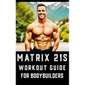 Matrix 21s Workout Guide for Bodybuilders: An all-encompassing fitness manual that revolutionizes traditional workout approaches.