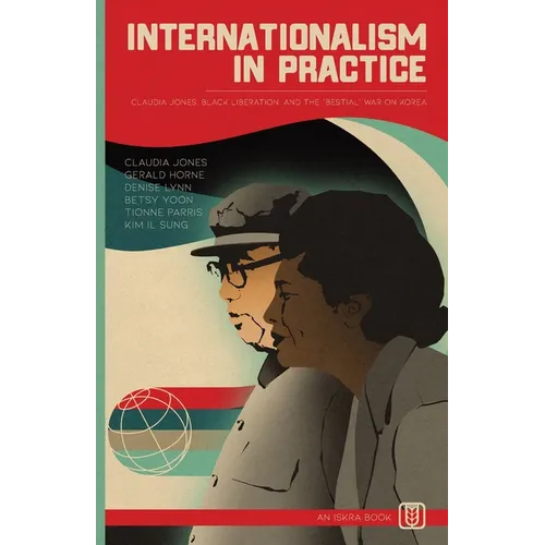 Internationalism in Practice: Claudia Jones, Black Liberation, and the "Bestial" War on Korea
