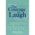 The Courage to Laugh: Humor, Hope, and Healing in the Face of Death and Dying