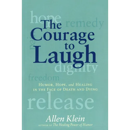The Courage to Laugh: Humor, Hope, and Healing in the Face of Death and Dying