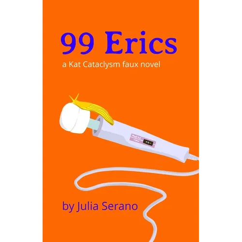 99 Erics: a Kat Cataclysm faux novel