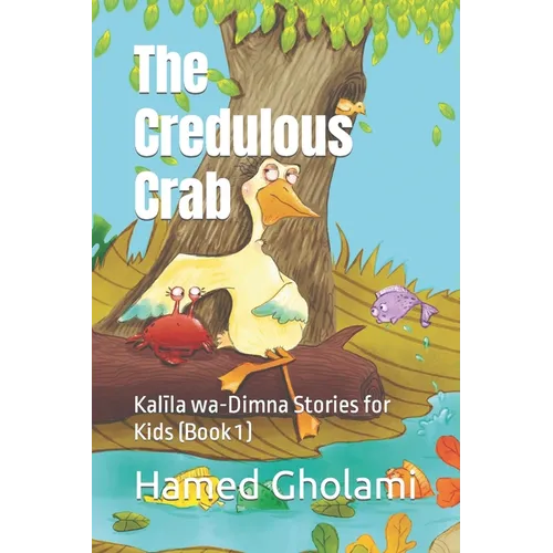The Credulous Crab: Kalīla wa-Dimna Stories for Kids (Book 1)