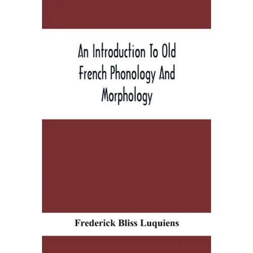 An Introduction To Old French Phonology And Morphology