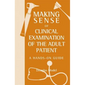 Making Sense of Clinical Examination of the Adult Patient: A Hands on Guide