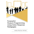 Purposeful Museum Programming Using Visitor Response Pedagogies