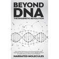Beyond DNA: The Epigenetic Revolution: From Cellular Mechanisms to Environmental Factors: How Epigenetics Shapes Our Biological Destiny and its Implic