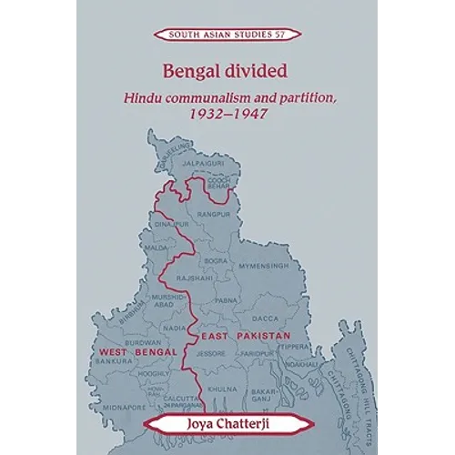 Bengal Divided: Hindu Communalism and Partition, 1932 1947