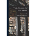 The Gospel of Superman: The Philosophy of Friedrich Nietzsche