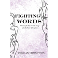 Fighting Words: Winning the War on Body Image with the Power of Scripture
