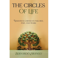 THE CIRCLES OF LIFE "Wisdom is carved in failures, pain, and tears"