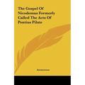 The Gospel Of Nicodemus Formerly Called The Acts Of Pontius Pilate