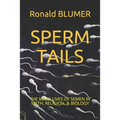Sperm Tails: The Many Lives of Semen in Myth, Religion, & Biology