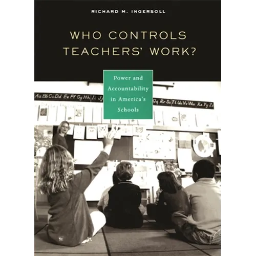 Who Controls Teachers' Work?: Power and Accountability in America's Schools