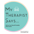 My Therapist Says: Advice You Should Probably (Not) Follow