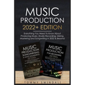 Music Production 2022+ Edition: Everything You Need To Know About Producing Music, Studio Recording, Mixing, Mastering and Songwriting in 2022 & Beyon