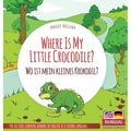 Where Is My Little Crocodile? - Wo ist mein kleines Krokodil?: Bilingual children's picture book in English-German