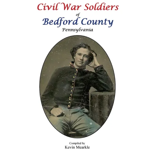 Civil War Soldiers of Bedford County Pennsylvania