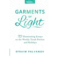 Garments of Light: 70 Illuminating Essays on the Weekly Torah Portion and Holidays, Volume 3