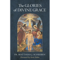 The Glories of Divine Grace: A Fervent Exhortation to All to Preserve and to Grow in Sanctifying Grace