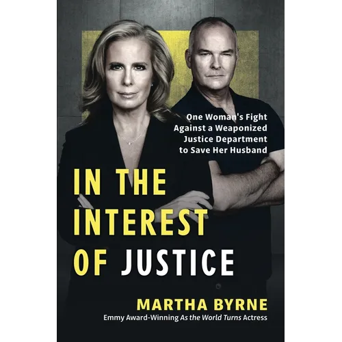 In the Interest of Justice: One Woman's Fight Against a Weaponized Justice Department to Save Her Husband
