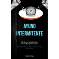 Ayuno Intermitente: 5:2, recetas saludables para perder peso de inmediato (La mejor guía para mantenerse delgado y mejor sano y quemar grasa abdominal