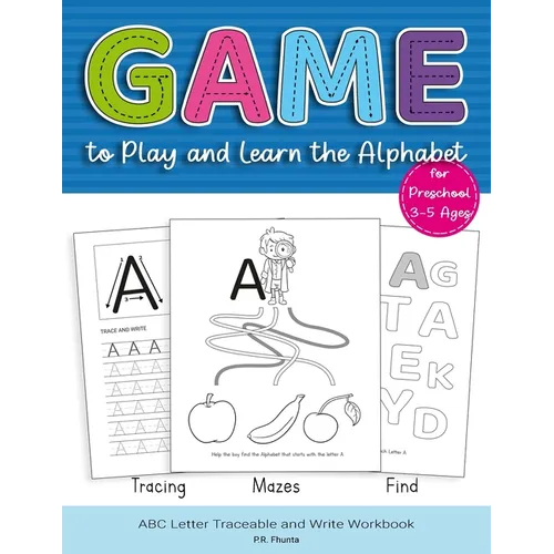Game to Play and Learn the Alphabet for Preschool 3-5 Ages: Tracing, Mazes, Find, ABC Letter Traceable and Write Workbook