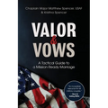 Valor and Vows: A Tactical Guide to a Mission-Ready Marriage