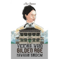 Victoria Ward and the Gilded Age of the Hawaiian Kingdom