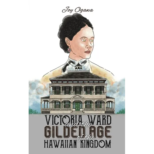 Victoria Ward and the Gilded Age of the Hawaiian Kingdom