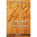 Les Grands Initiés de l'Égypte ancienne: Thot - Osiris - Horus - Imhotep - Khéops