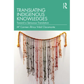 Translating Indigenous Knowledges: Toward a Sensuous Translation
