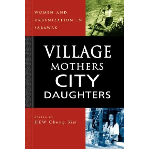 Village Mothers, City Daughters: Women and Urbanization in Sarawak