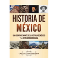 Historia de México: Una guía fascinante de la historia de México y la Revolución Mexicana